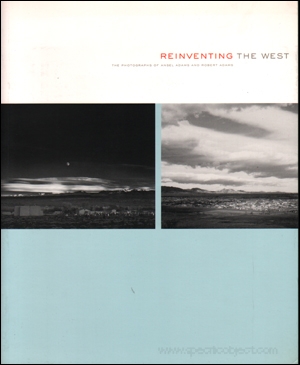 Reinventing the West : The Photographs of Ansel Adams and Robert Adams