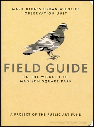 Mark Dion's Urban Wildlife Observation Unit : Field Guide to the Madison Wildlife of Madison Square Park