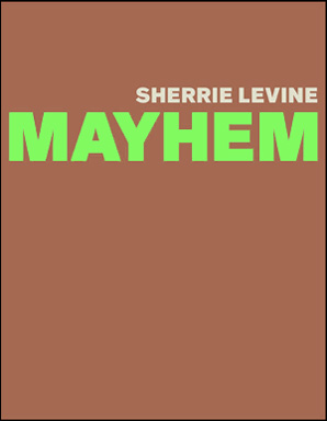 Sherrie Levine : Mayhem