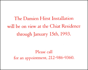 The Damien Hirst Installation will be on view at the Chiat Residence through January 15, 1993.