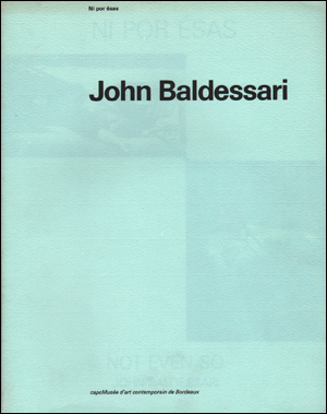 John Baldessari : Ni por Ésas/ Not Even So