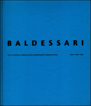 Baldessari : While Something is Happening Here, Something Else is Happening There : Works 1988 - 1999