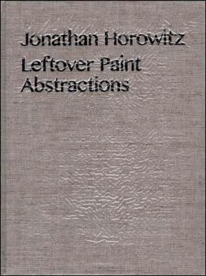 Jonathan Horowitz : Leftover Paint Abstractions
