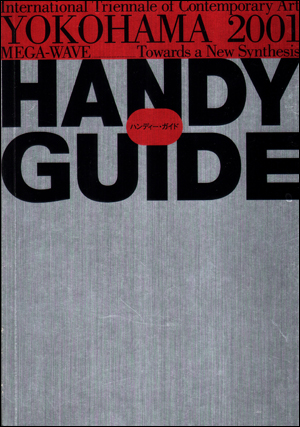 Handy Guide : International Triennale of Contemporary Art, Yokohama 2001 [Mega-Wave] : Towards a New Synthesis (Handy Guide)