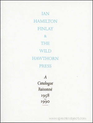 Ian Hamilton Finlay & The Wild Hawthorn Press : A Catalogue Raisonné 1958 - 1990