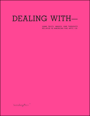 Dealing With - Some Texts, Images, and Thoughts Related to American Fine Arts, Co.
