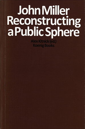 John Miller : Reconstructing a Public Space