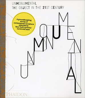 Unmonumental : The Object in the 21st Century