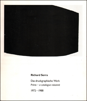 Richard Serra : Das Druckgraphische Werk / Prints - A Catalogue Raisonné, 1972 - 1988