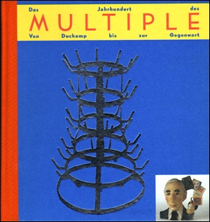 Das Jahrundert des Multiple : Von Duchamp bis zur Gegenwart [The Century of the Multiple: From Duchamp to the Present]