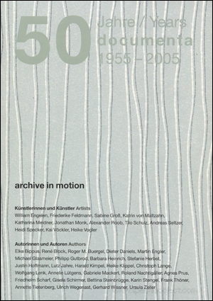 50 Jahre / Years : Documenta 1955 - 2005 ; Archive in Motion / Discreet Energies