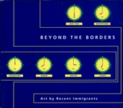 Beyond the Borders : Art by Recent Immigrants
