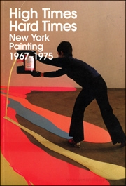 High Times, Hard Times : New York Painting 1967 - 1975