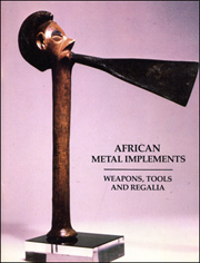 African Metal Implements : Weapons, Tools and Regalia