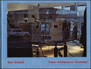 Dan Graham : Video Architecture Television, Writings on Video and Video Works 1970 - 1978