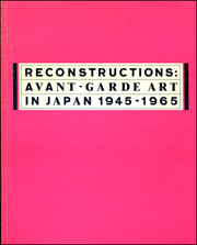 Reconstructions : Avant-Garde Art in Japan 1945 - 1965