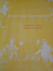 Alighiero E. Boetti, Douglas Huebler : Origin and Destination