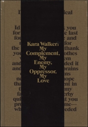 Kara Walker : My Complement, My Enemy, My Oppressor, My Love