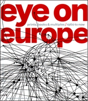 Eye on Europe : Prints, Books and Multiples / 1960 to Now