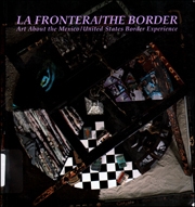 La Frontera / The Border : Art About the Mexican / United States Border Experience