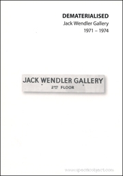 Dematerialised : Jack Wendler Gallery, 1971 - 1974