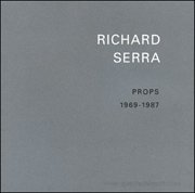 Richard Serra : Props 1969 - 1987