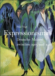 Expressionismus : Deutsche Malerei Zwischen 1905 und 1920