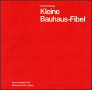 Kleine Bauhaus-Fibel : Geschichte und Wirken des Bauhauses 1919-1933. Mit Beispielen aus der Sammlung des Bauhaus-Archivs