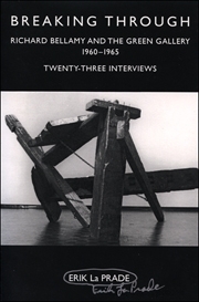 Breaking Through : Richard Bellamy and the Green Gallery, 1960 - 1965 / Twenty-Three Interviews