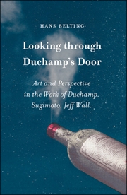Looking Through Duchamp's Door : Art and Perspective in the Work of Duchamp, Sugimoto and Jeff Wall