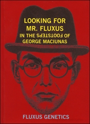 Looking for Mr. Fluxus : In the Footsteps of George Maciunas / Fluxus Genetics