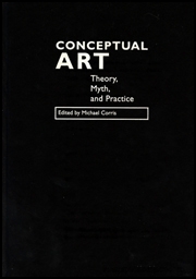 Conceptual Art : Theory, Myth, and Practice