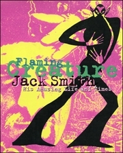 Jack Smith : Flaming Creature, His Amazing Life and Times