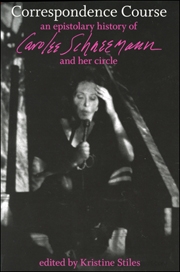 Correspondence Course : An Epistolary History of Carolee Schneemann and Her Circle
