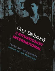 Guy Debord and the Situationist International : Texts and Documents