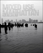 Mixed Use, Manhattan : Photography and Related Practices, 1970s to the Present