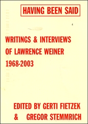 Having Been Said : Writings & Interviews of Lawrence Wiener, 1968 - 2003