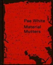 Pae White : Material Mutters