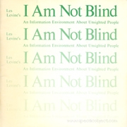 Les Levine's I Am Not Blind : An Information Environment About Unsighted People