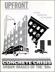 UPFRONT : A Publication of PADD (Political Art Documentation and Distribution), Special Exhibition Supplement : Concrete Crisis, Urban Images of the '80s