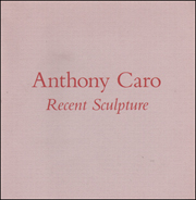 Anthony Caro : An Exhibition of Recent Sculpture on the Occasion of the Artist's Seventieth Birthday