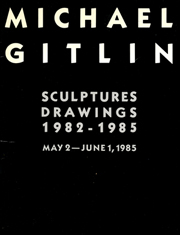 Michael Gitlin : Sculptures, Drawings, 1982 - 1985