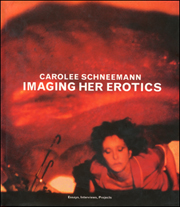 Carolee Schneemann : Imaging her Erotics, Essays Interviews, Projects