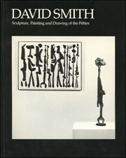 David Smith : Sculpture, Painting and Drawing of the Fifties