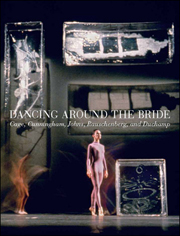 Dancing Around the Bride : Cage, Cunningham, Johns, Rauschenberg, and Duchamp