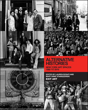 Alternative Histories : New York Art Spaces, 1960 - 2010