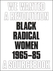 We Wanted a Revolution : Black Radical Women 1965-85, A Sourcebook