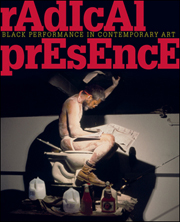 Radical Presence: Black Performance in Contemporary Art