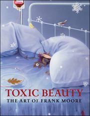 Toxic Beauty : The Art of Frank Moore