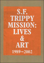 S.F. Trippy Mission : Lives & Art 1989 - 2002